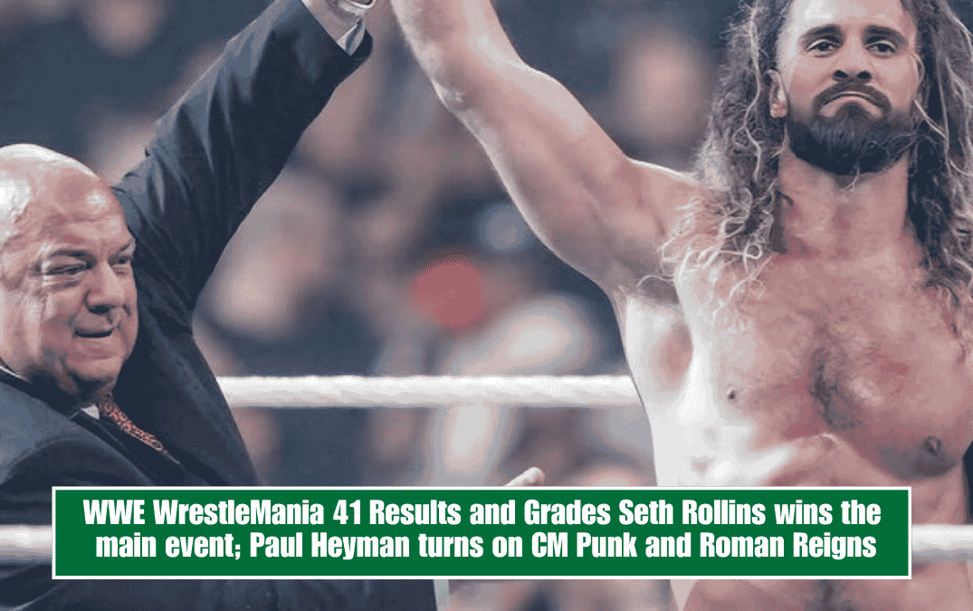 WWE WrestleMania 41 Results and Grades Seth Rollins wins the main event; Paul Heyman turns on CM Punk and Roman Reigns