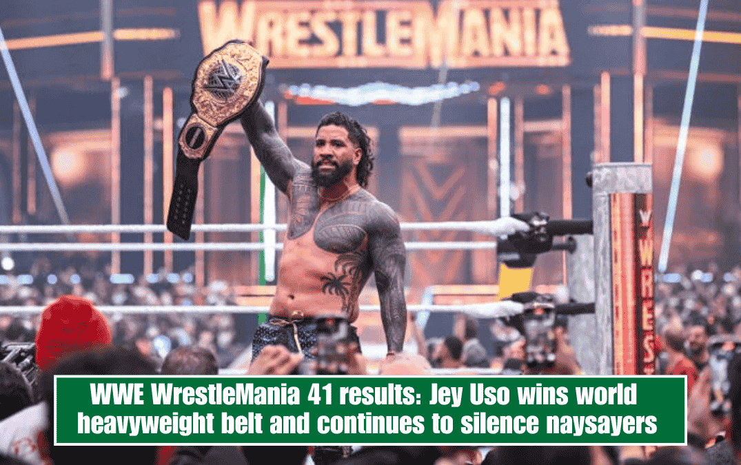 WWE WrestleMania 41 results: Jey Uso wins world heavyweight belt and continues to silence naysayers
