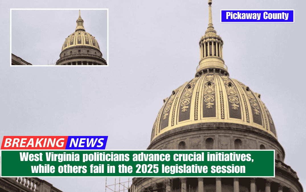 West Virginia politicians advance crucial initiatives, while others fail in the 2025 legislative session