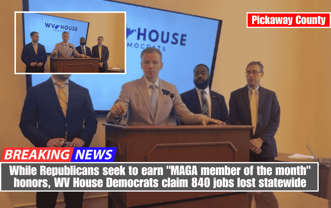 While Republicans seek to earn "MAGA member of the month" honors, WV House Democrats claim 840 jobs lost statewide