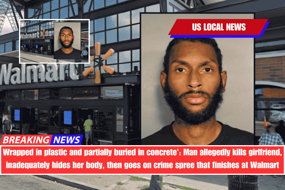 Wrapped in plastic and partially buried in concrete' Man allegedly kills girlfriend, inadequately hides her body, then goes on crime spree that finishes at Walmart