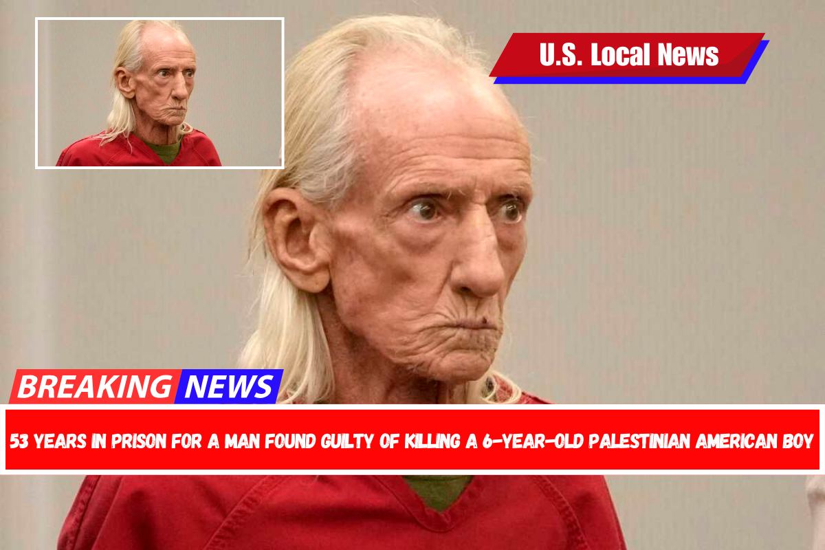 53 years in prison for a man found guilty of killing a 6-year-old Palestinian American boy