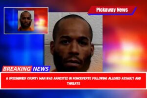A Greenbrier County Man Was Arrested in Ronceverte Following Alleged Assault and Threats