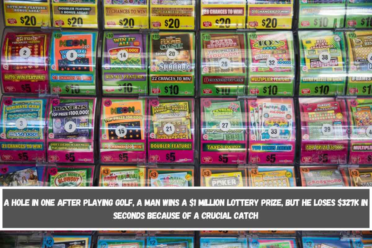A HOLE IN ONE After playing golf, a man wins a $1 million lottery prize, but he loses $327k in seconds because of a crucial catch