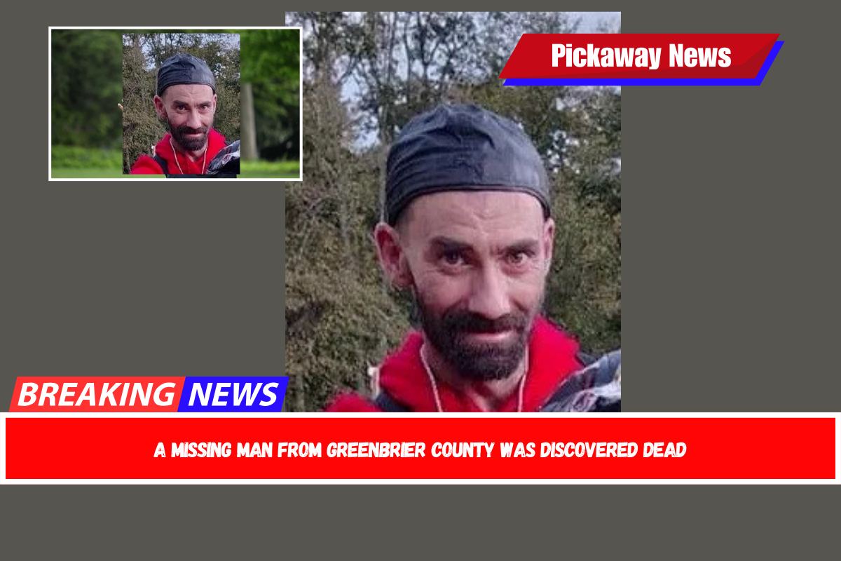 A missing man from Greenbrier County was discovered dead