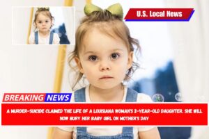 A murder-suicide claimed the life of a Louisiana woman's 2-year-old daughter. She will now bury her baby girl on Mother's Day
