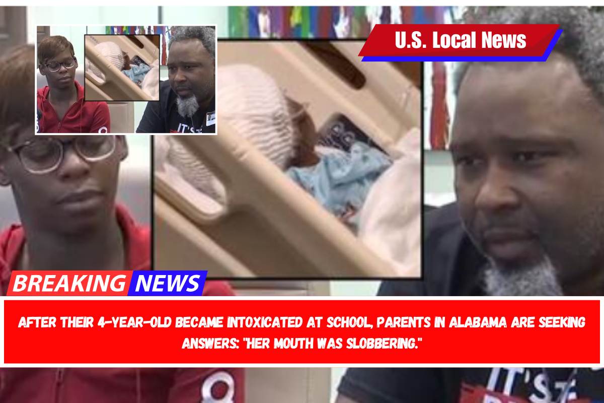 After their 4-year-old became intoxicated at school, parents in Alabama are seeking answers Her mouth was slobbering.
