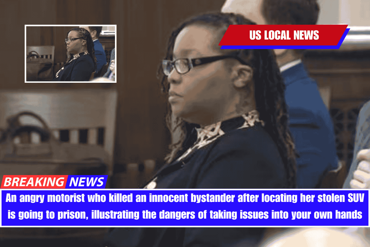 An angry motorist who killed an innocent bystander after locating her stolen SUV is going to prison, illustrating the dangers of taking issues into your own hands