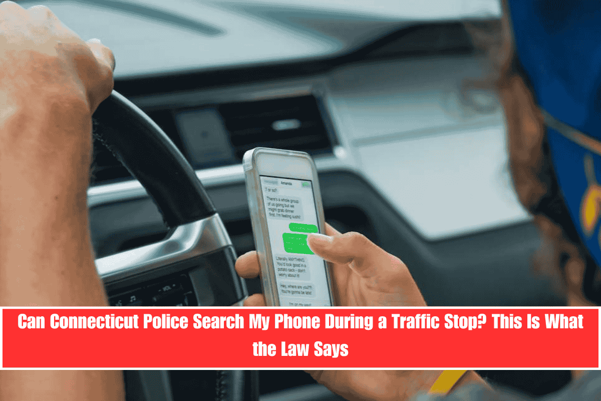 Can Connecticut Police Search My Phone During a Traffic Stop This Is What the Law Says