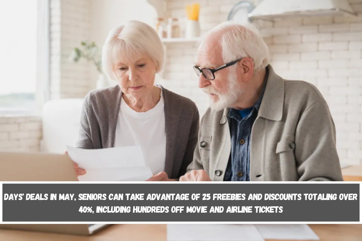DAYS' DEALS In May, seniors can take advantage of 25 freebies and discounts totaling over 40%, including hundreds off movie and airline tickets