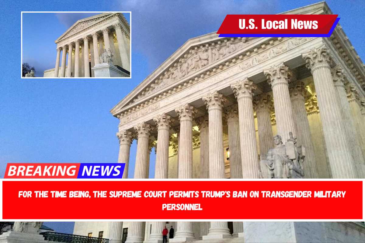 For the time being, the Supreme Court permits Trump's ban on transgender military personnel