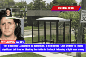 I'm a hot head According to authorities, a man named Little Donnie is facing significant jail time for blasting the victim in the back following a fight over money