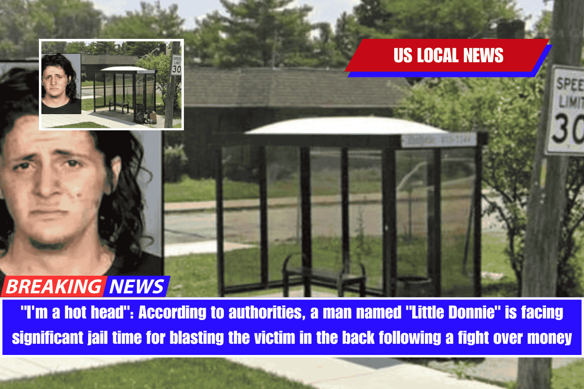 I'm a hot head According to authorities, a man named Little Donnie is facing significant jail time for blasting the victim in the back following a fight over money
