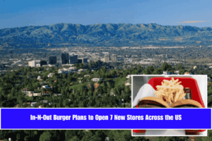 In-N-Out Burger Plans to Open 7 New Stores Across the US