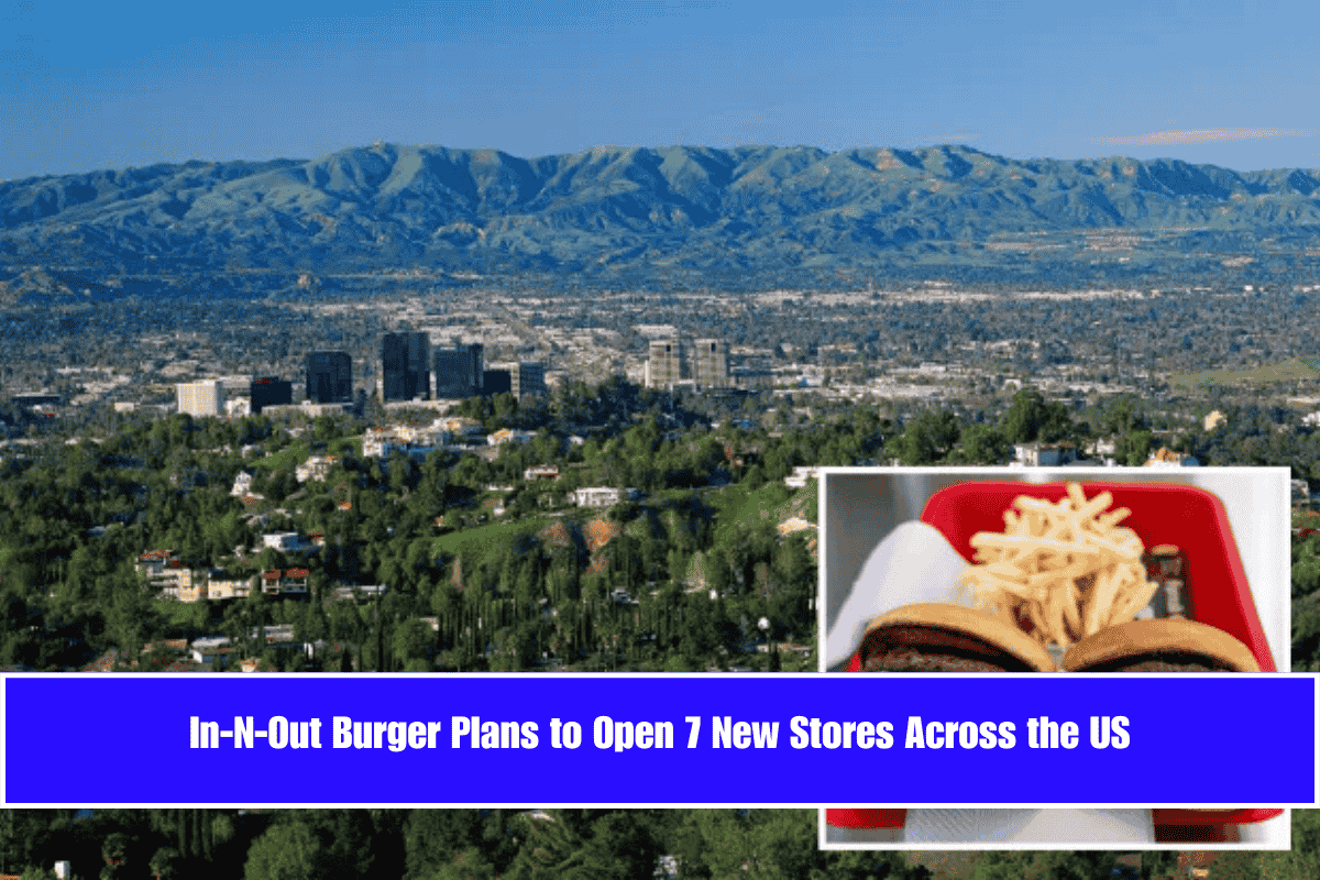 In-N-Out Burger Plans to Open 7 New Stores Across the US