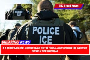 In a wrongful ICE raid, a mother claims that 20 federal agents dragged her daughters outside in their underwear
