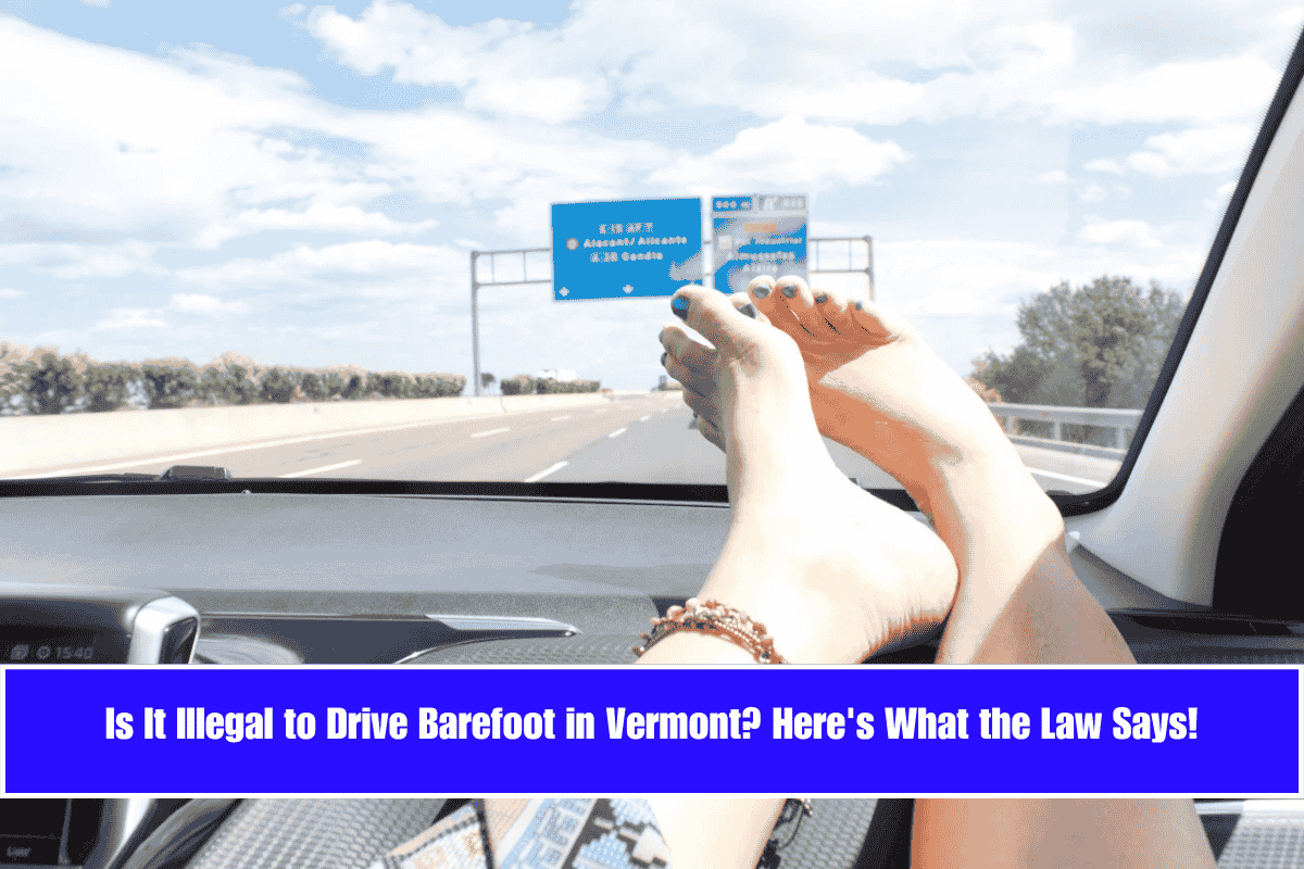 Is It Illegal to Drive Barefoot in Vermont Here's What the Law Says!