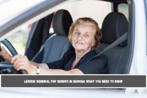 License Renewal for Seniors in Georgia What You Need to Know