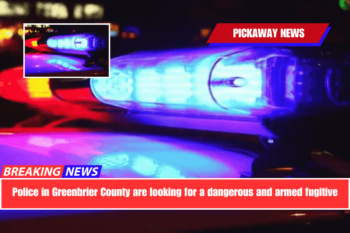 Police in Greenbrier County are looking for a dangerous and armed fugitive