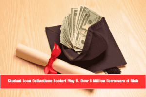 Student Loan Collections Restart May 5 Over 5 Million Borrowers at Risk