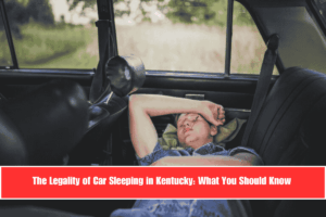 The Legality of Car Sleeping in Kentucky What You Should Know