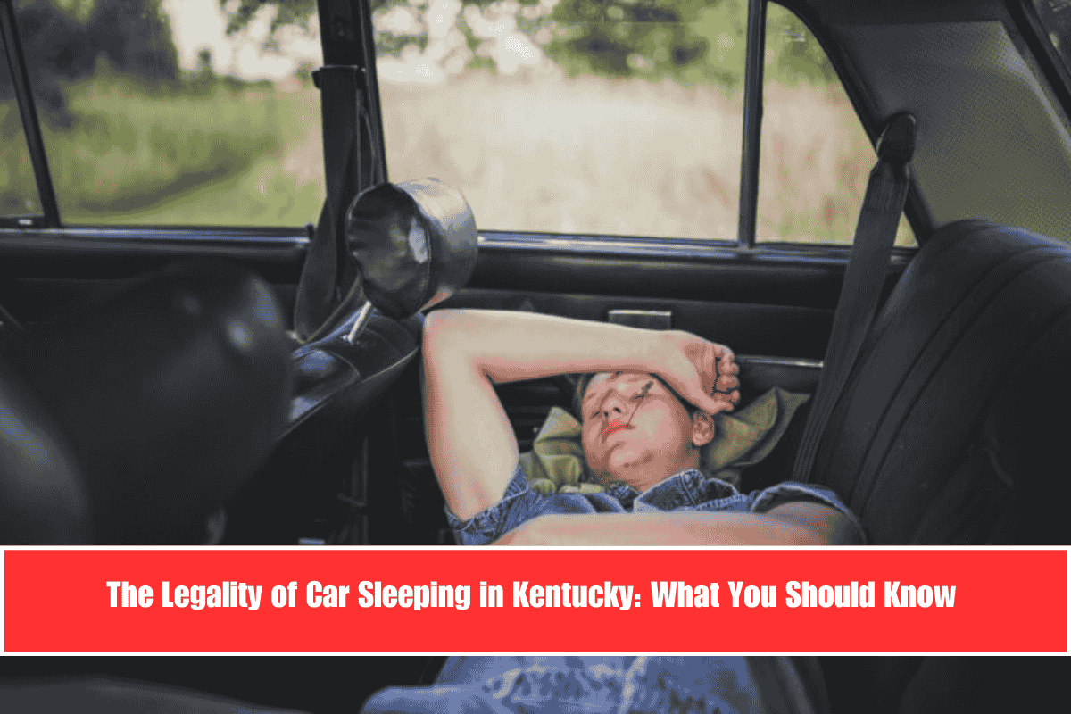 The Legality of Car Sleeping in Kentucky What You Should Know