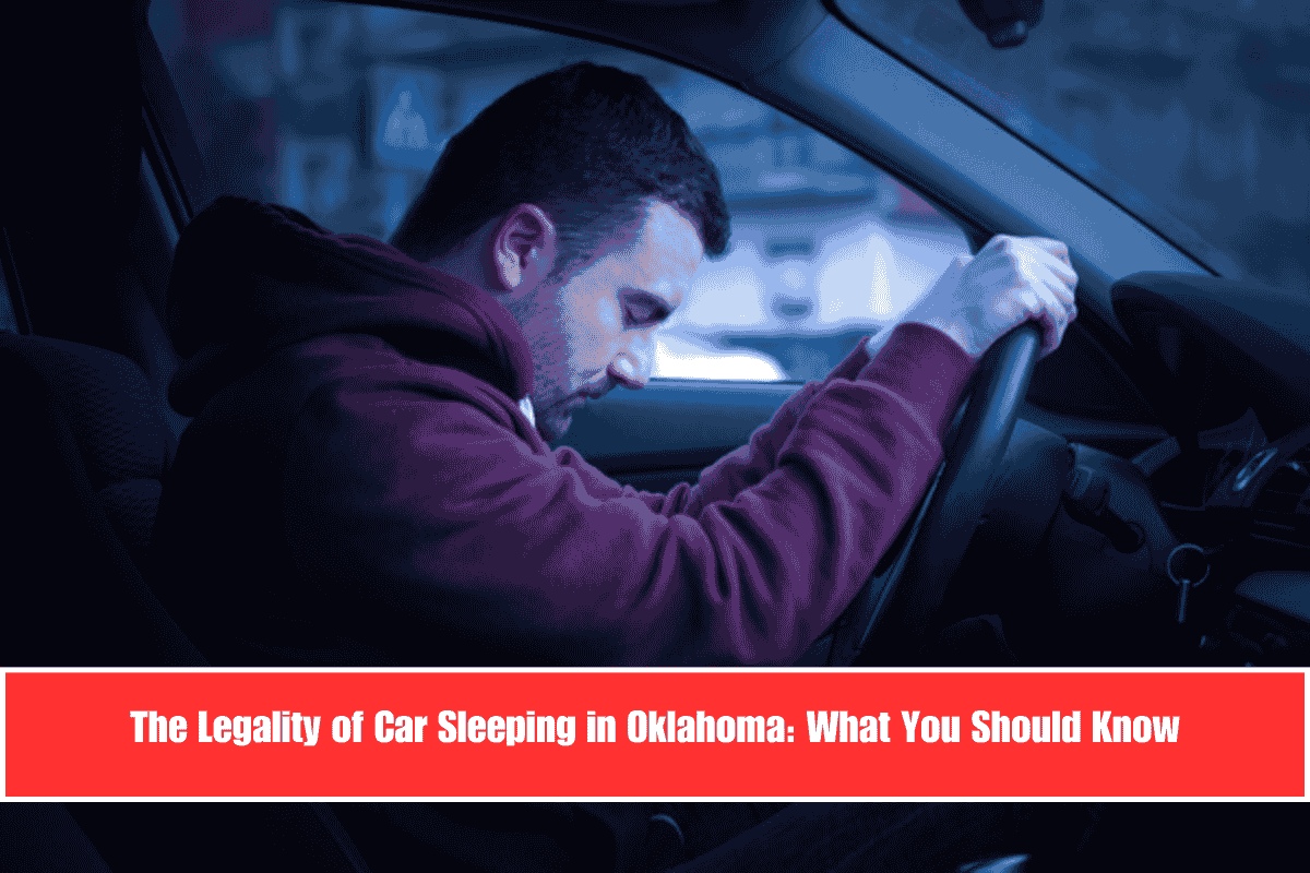 The Legality of Car Sleeping in Oklahoma What You Should Know