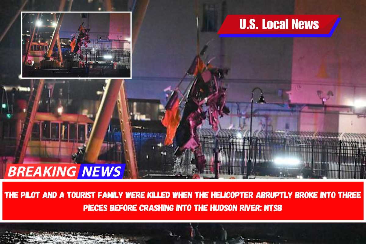 The pilot and a tourist family were killed when the helicopter abruptly broke into three pieces before crashing into the Hudson River NTSB