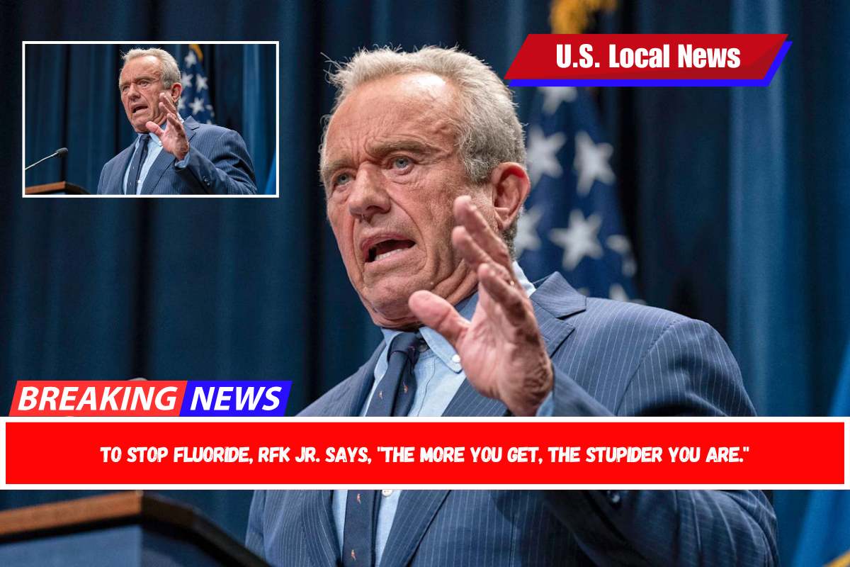 To stop fluoride, RFK Jr. says, the more you get, the stupider you are.
